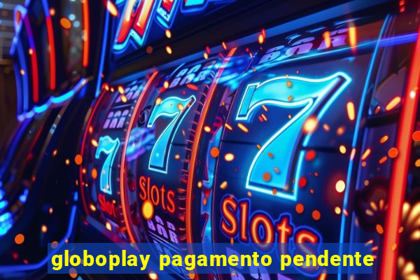 globoplay pagamento pendente